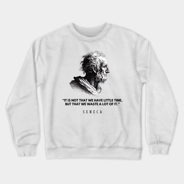 In time: quote and black and white portrait of the philosopher Seneca Crewneck Sweatshirt by CachoGlorious